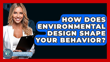 How Does Environmental Design Shape Your Behavior? - Psychological Clarity