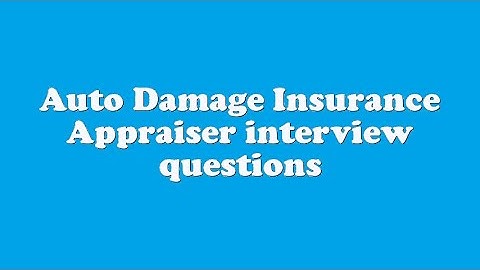 Auto Damage Insurance Appraiser interview questions