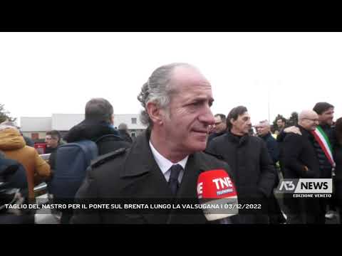 TAGLIO DEL NASTRO PER IL PONTE SUL BRENTA LUNGO LA VALSUGANA | 03/12/2022