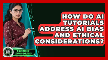 How Do AI Tutorials Address AI Bias and Ethical Considerations? - AI and Machine Learning Explained