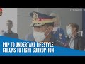 PNP to undertake lifestyle checks to fight corruption