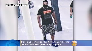 Police Look For Man Giving 'Covid Hugs' To Walmart Shoppers In Springfield