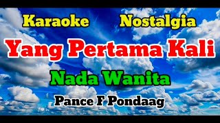 Yang pertama kali - Karaoke nostalgia || Nada wanita - Pance f pondaag 