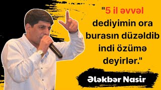 Ələkbər Nasir - 5 Il Əvvəl Dediyimi Ora Burasın Düzəldib Indi Özümə Deyirlər. Söz Adamı