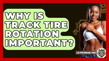 Why Is Track Tire Rotation Important? - Car Performance Pros
