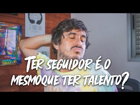 Ter seguidores é o mesmo que ter talento?