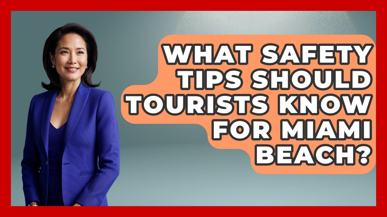 What Safety Tips Should Tourists Know for Miami Beach? | Everything About Miami