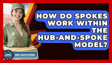How Do Spokes Work Within The Hub-and-Spoke Model? - Smart Logistics Network