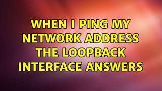 When I ping my network address the loopback interface answers