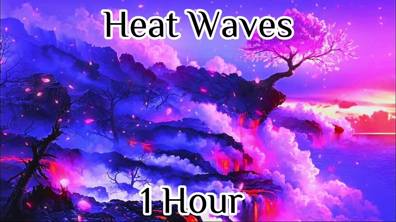 Heat Waves 1 Hour [Loop] YouTube