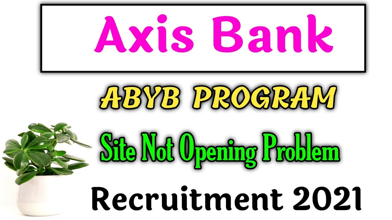 Axis Bank ABYB Program 2021 | Site Not Opening Problem |