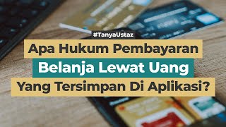 Apa Hukum Pembayaran Belanja Lewat Uang Yang Tersimpan Di Aplikasi?