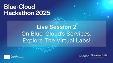 Blue-Cloud Hackathon - Live Session 2 - On Blue-Cloud’s Services: Explore the Virtual Labs!