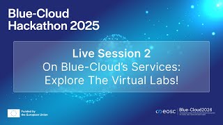 Blue-Cloud Hackathon - Live Session 2 - On Blue-Cloud’s Services: Explore the Virtual Labs!
