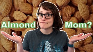 In Defense of Almond Moms
In Defense of Almond Moms In Defense of Almond Moms
