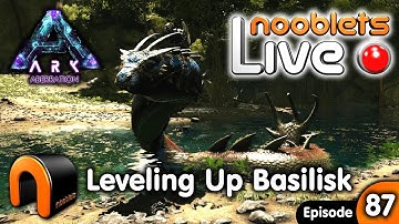 ARK Aberration LEVELING BASILISK Nooblets Live Ep87