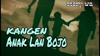 Kangen Anak Bojo || story wa galau_video 30 detik