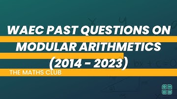 WAEC Past Question on Modular Arithmetic (2014-2023) | The Maths Club