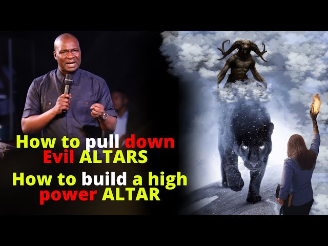 How to RAISE and TEAR DOWN Evil Altars | APOSTLE JOSHUA SELMAN class=