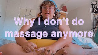 Why I Don’t Do Massage Anymore 
