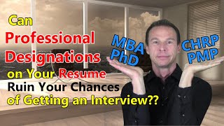 Can Professional Designations On Your Resume Ruin Your Chances Of Getting An Interview?