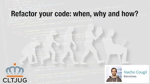 Refactor your code: when, why and how?