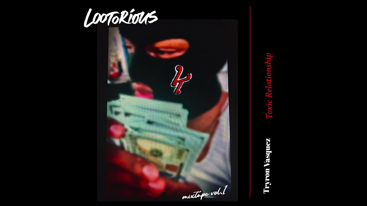 Watch TOXIC RELATIONSHIP- Tyron Vasquez @tyronvasquez LOOTORIOUS MIXTAPE VOL.1 on YouTube Watch TOXIC RELATIONSHIP- Tyron Vasquez @tyronvasquez LOOTORIOUS MIXTAPE VOL.1 on YouTube