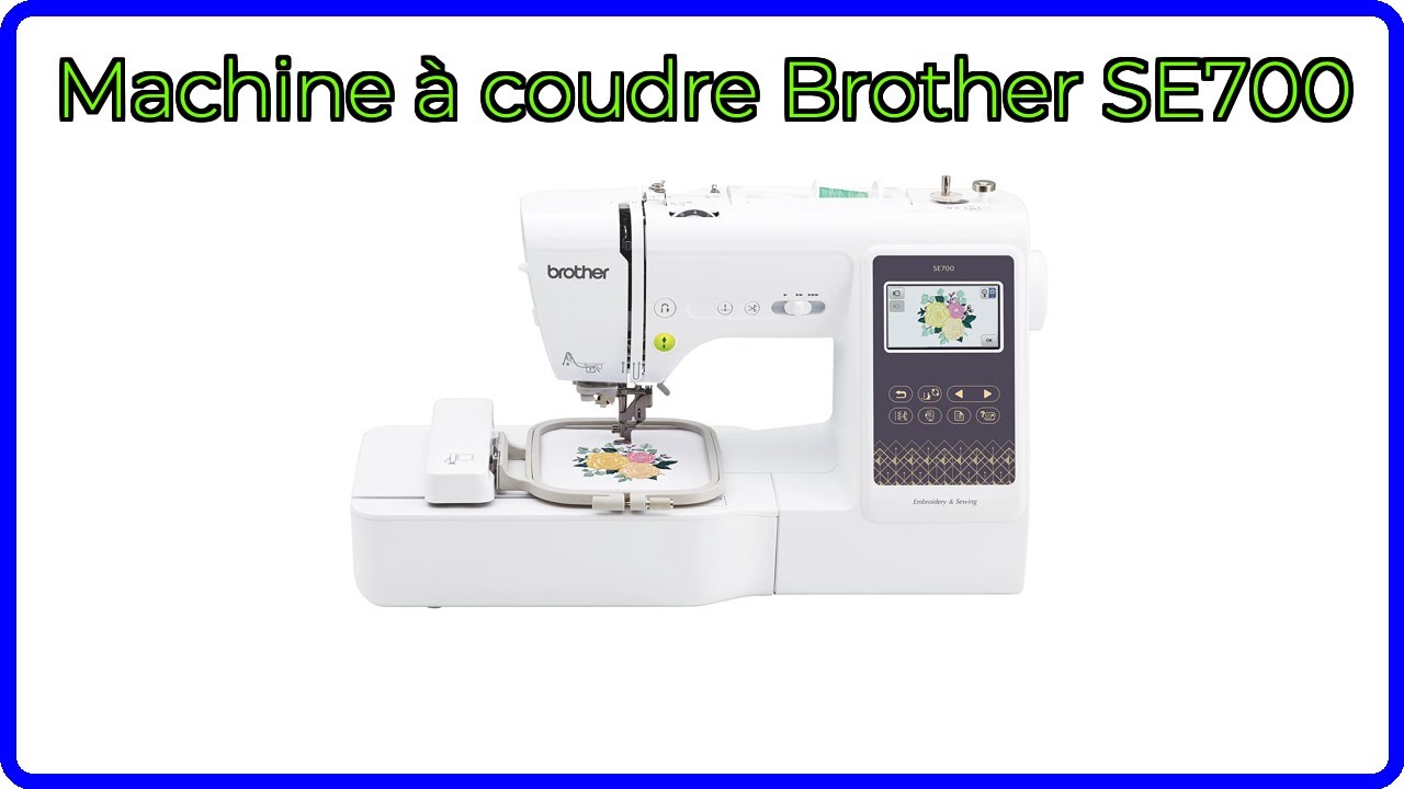 AVIS (2025) : Machine à coudre Brother SE700. DÉTAILS ESSENTIELS