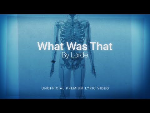 LORDE  |  WHAT WAS THAT  |  LYRICS  |  PREMIUM PRODUCED