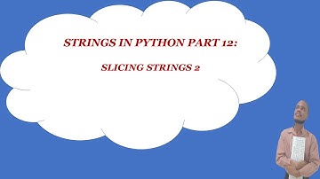 STRINGS IN PYTHON (part 12): SLICING STRINGS 2