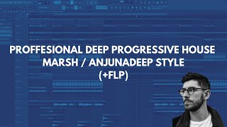 Professional Deep Progressive House like MARSH / EDX / ANJUNADEEP ( FLP)