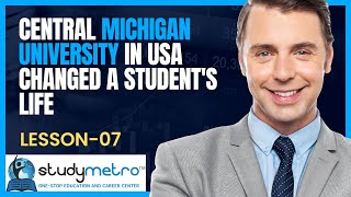 Lesson 7 How Central Michigan University in USA Changed a Student&#39;s Life By Study Metro