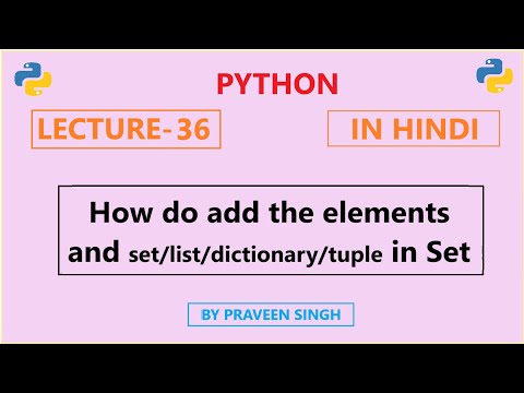 Python Lecture 36: How to add an element/list/tuple/set/dictionary in the set? (in Hindi)