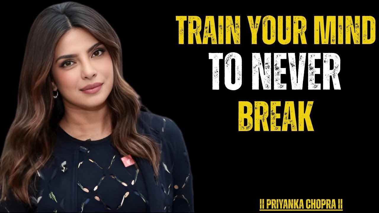 Train Your Mind to Never Break | Priyanka Chopra | Motivational Video