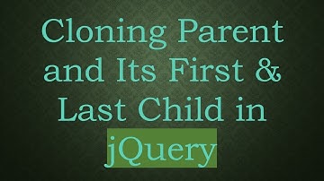 Cloning Parent and Its First & Last Child in jQuery