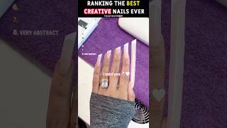Ranking The Best Creative Nails Ever✨ #Nail #nailart #shots