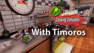 Cooking Simulator with Charis Timoros  [We broke "some" stuff!]