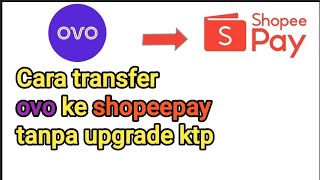 Cara transfer ovo ke shopeepay tanpa upgrade ktp