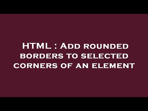 HTML : Add rounded borders to selected corners of an element