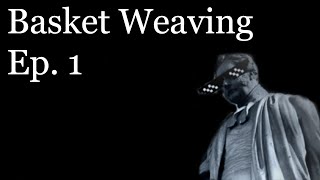 Basket Weaving: Ep. 1 (Magistrate of Mar Sara)