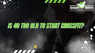 Is 40 too old to start CrossFit?