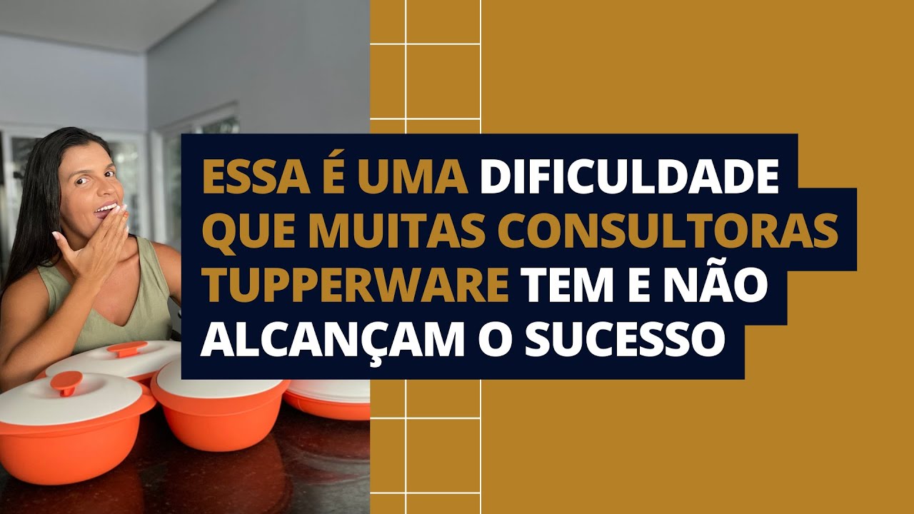ESSA É UMA DIFICULDADE QUE MUITAS CONSULTORAS TUPPERWARE TEM E NÃO ...
