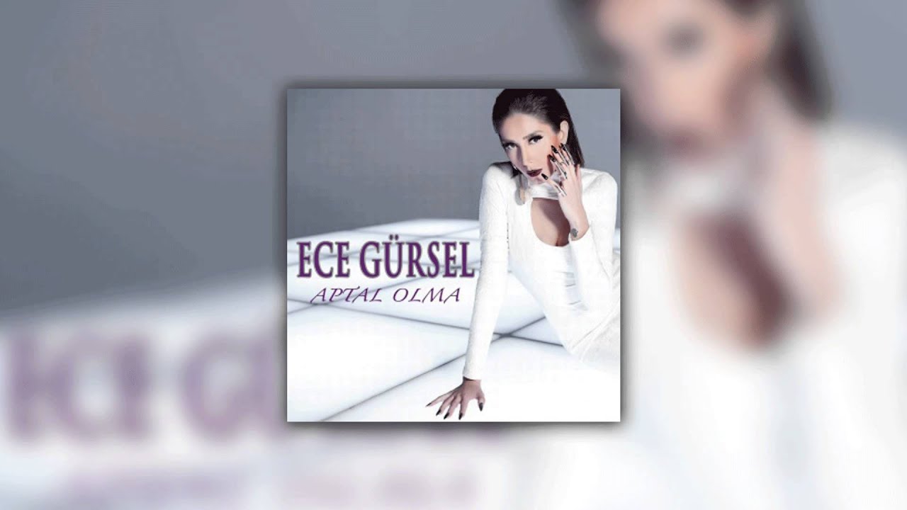 Ece Gürsel - Aptal Olma