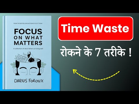 FOCUS ON WHAT MATTERS | Time Waste रोकने के 7 तरीके ! | Hindi Book Summary 