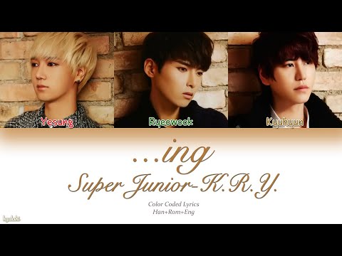 Super Junior-K.R.Y. (슈퍼주니어-K.R.Y.) – ...ing (중) (Color Coded Lyrics) [Han/Rom/Eng]