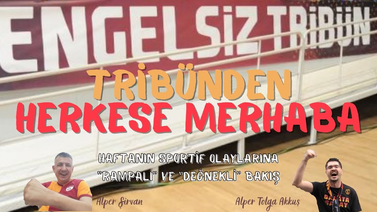 ENGELSİZ TRİBÜN'DEN HERKESE MERHABA ALPER TOLGA AKKUŞ ALPER ŞİRVAN