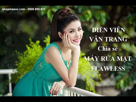 Diễn viên Vân Trang chia sẻ về Máy rửa mặt Flawless | LH mua 0906890511