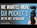 We're NOT buying/upgrading to the DJI Pocket 2 (Osmo)