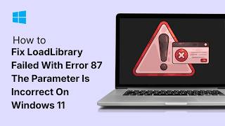 Famous How To Fix LoadLibrary Failed With Error 87 The Parameter Is Incorrect On Windows 11 Profile