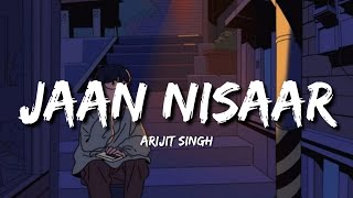 Jaan Nisar Lofi (Lyrics) - Arijit Singh